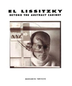 El Lissitzky - Beyond the Abstract Cabinet
